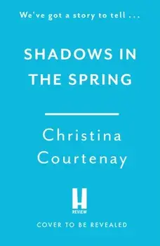 Shadows in the Spring. A brand-new, gripping, time-slip romance, filled with adventure and vivid historical detail!, Paperback/Christina Courtenay