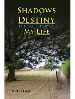 Shadows of a Destiny: The True Story of My Life, Paperback/Mojgan .