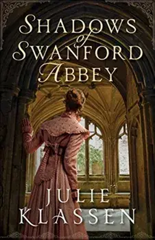 Shadows of Swanford Abbey, Hardcover/Julie Klassen