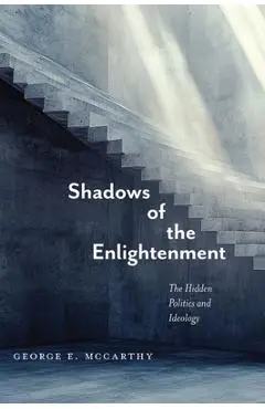 Shadows of the Enlightenment: The Hidden Politics and Ideology of the Natural and Social Sciences - George E. Mccarthy