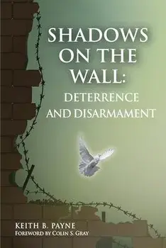 Shadows on the Wall: Deterrence and Disarmament, Paperback/Payne B. Keith