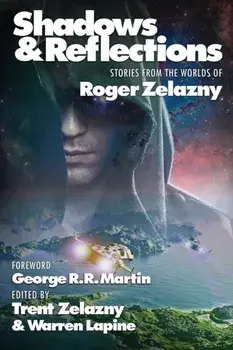 Shadows & Reflections: A Roger Zelazny Tribute Anthology, Paperback/George R. R. Martin