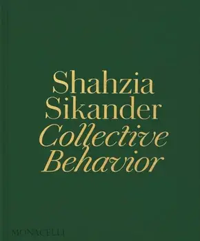 Shahzia Sikander. Collective Behavior, Hardback/Emily Liebert
