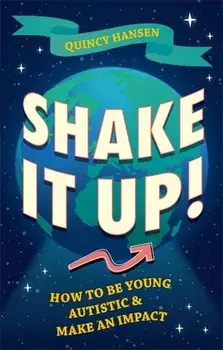 Shake It Up!. How to Be Young, Autistic, and Make an Impact, Paperback/Quincy Hansen