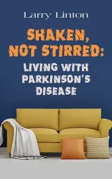 Shaken, Not Stirred: Living with Parkinson's Disease, Paperback/Larry Linton