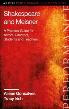 Shakespeare and Meisner. A Practical Guide for Actors, Directors, Students and Teachers, Paperback/Tracy Irish