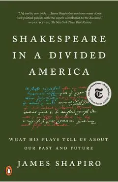 Shakespeare in a Divided America: What His Plays Tell Us about Our Past and Future - James Shapiro