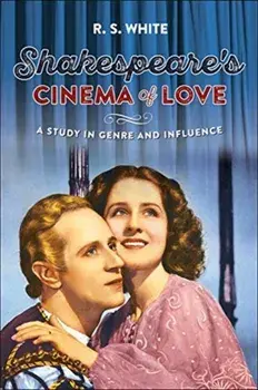 Shakespeare's cinema of love: A study in genre and influence, Paperback/R. S. White