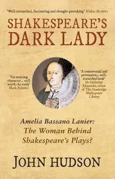 Shakespeare's Dark Lady: Amelia Bassano Lanier the Woman Behind Shakespeare's Plays?, Paperback/John Hudson