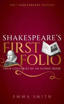Shakespeare's First Folio. Four Centuries of an Iconic Book, Hardback/***