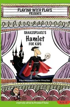 Shakespeare's Hamlet for Kids: 3 Short Melodramatic Plays for 3 Group Sizes, Paperback/Brendan P. Kelso