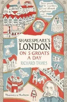 Shakespeare's London on 5 Groats a Day, Paperback/Richard Tames
