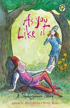 Shakespeare Story: As You Like It, Paperback/Andrew Matthews