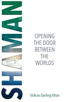 Shaman: Open the Door Between the Worlds, Paperback/Ya'acov Darling Khan