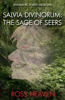 Shamanic Plant Medicine - Salvia Divinorum. The Sage of the Seers, Paperback/Ross Heaven