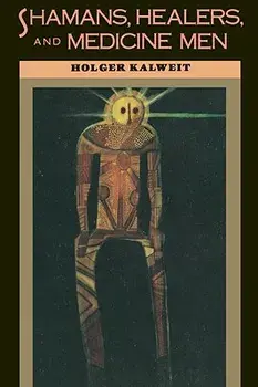 Shamans, Healers, and Medicine Men, Paperback/Holger Kalweit