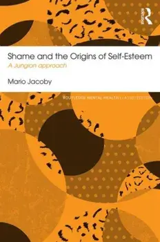 Shame and the Origins of Self-Esteem. A Jungian approach, Paperback/Mario Jacoby