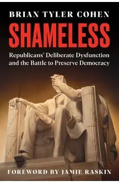 Shameless: Republicans' Deliberate Dysfunction and the Battle to Preserve Democracy - Brian Tyler Cohen