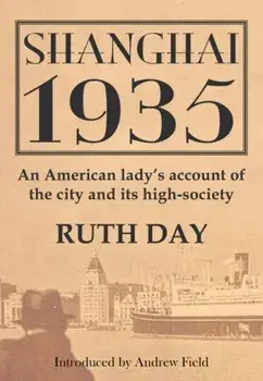 Shanghai 1935: An American Lady's Account of the City and Its High-Society, Paperback/Ruth Day