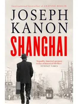 Shanghai. A gripping new wartime thriller from 'the most accomplished spy novelist working today' (Sunday Times), Paperback/Joseph Kanon