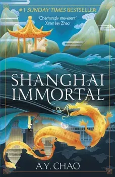 Shanghai Immortal. A richly told romantic fantasy novel set in Jazz Age Shanghai, Paperback/A. Y. Chao