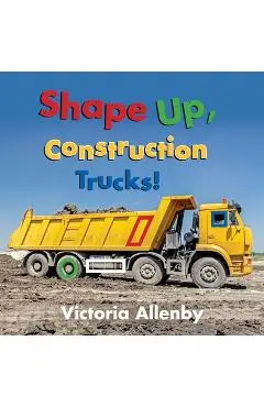 Shape Up, Construction Trucks! - Victoria Allenby