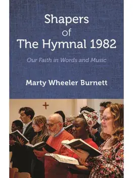 Shapers of The Hymnal 1982. Our Faith in Words and Music, Paperback/Marty Wheeler Burnett