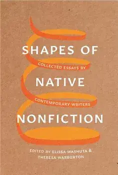 Shapes of Native Nonfiction: Collected Essays by Contemporary Writers, Paperback/Elissa Washuta