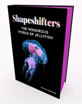 Shapeshifters. The Wondrous World of Jellyfish, Hardback/***