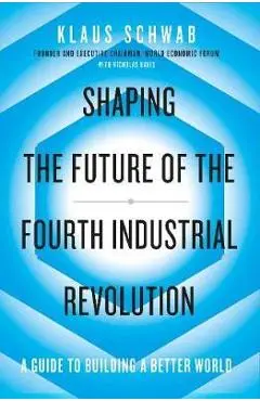 Shaping the Future of the Fourth Industrial Revolution