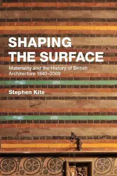 Shaping the Surface. Materiality and the History of British Architecture 1840-2000, Paperback/***