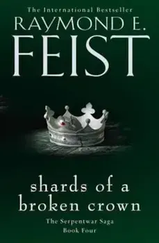 Shards of a Broken Crown, Paperback/Raymond E. Feist