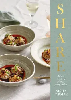 Share. Asian-inspired Dinner Party Dishes, Hardback/Nisha Parmar