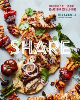 Share: Delicious Sharing Boards for Social Dining, Hardcover/Theo A. Michaels