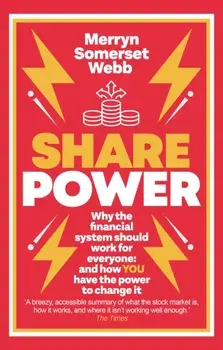Share Power. Why the financial system should work for everyone: and how YOU have the power to change it, Paperback/Merryn Somerset Webb