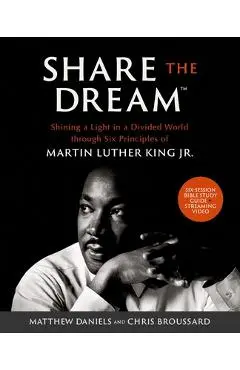 Share the Dream(tm) Bible Study Guide Plus Streaming Video: Shining a Light in a Divided World Through Six Principles of Martin Luther King Jr. - Matthew Daniels