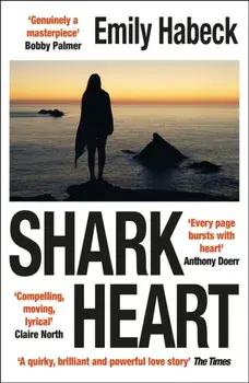 Shark Heart. 'A fantastical, original and beautifully written novel' ANTHONY DOERR, Paperback/Emily Habeck