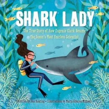 Shark Lady: The True Story of How Eugenie Clark Became the Ocean's Most Fearless Scientist, Hardcover/Jess Keating