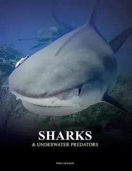 Sharks and Underwater Predators, Hardback/Tom Jackson