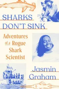 Sharks Don't Sink. Adventures of a Rogue Shark Scientist, Hardback/Jasmin Graham