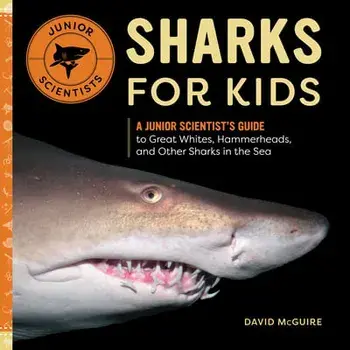Sharks for Kids: A Junior Scientist's Guide to Great Whites, Hammerheads, and Other Sharks in the Sea, Paperback/David McGuire