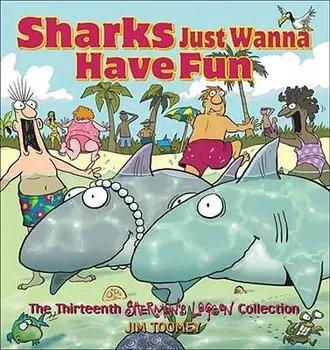 Sharks Just Wanna Have Fun: The Thirteenth Sherman's Lagoon Collection, Paperback/Jim Toomey