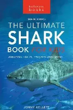 Sharks The Ultimate Shark Book for Kids: 100+ Amazing Shark Facts, Photos, Quiz + More, Paperback/Jenny Kellett