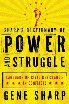 Sharp's Dictionary of Power and Struggle: Language of Civil Resistance in Conflicts, Paperback/Gene Sharp