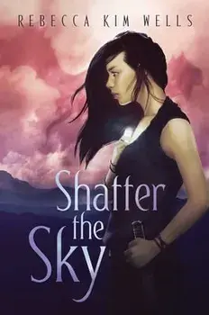 Shatter the Sky, Paperback/Rebecca Kim Wells