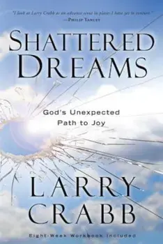 Shattered Dreams: God's Unexpected Path to Joy, Paperback/Larry Crabb