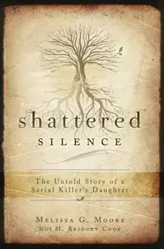 Shattered Silence: The Untold Story of a Serial Killer's Daughter, Paperback/Melissa G. Moore