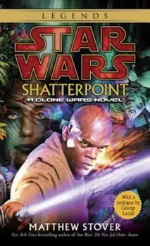 Shatterpoint: Star Wars Legends: A Clone Wars Novel, Paperback/Matthew Stover