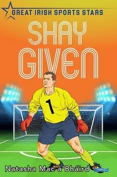 Shay Given. Great Irish Sports Stars, Paperback/Natasha Mac a'Bhaird
