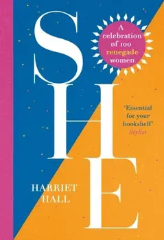 She: A Celebration of Renegade Women, Paperback/Harriet Hall